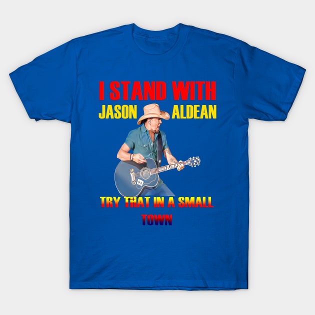 i stand with- jason aldean try that in a small town blue T-Shirt by ILLUSTRATION FRIEND